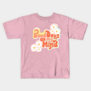 Good Days on My Mind Kids T-Shirt